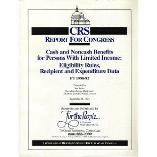 Cash and noncash benefits for persons with limited income Eligibility rules, recipient and expenditure data, FY 1994 FY 1996 (CRS report for Congress) Vee Burke Books