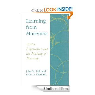 Learning from Museums Visitor Experiences and the Making of Meaning (American Association for State and Local History) eBook John H. Falk, Lynn D. Dierking Kindle Store