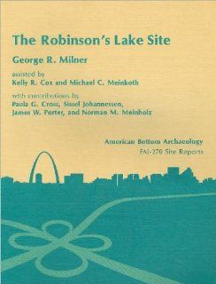 Robinson's Lake (11 Ms 582) Site Emergent Mississippian Occupation. Vol. 10 (American Bottom Archaeology) (9780252010729) George R. Milner Books