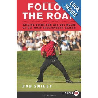 Follow the Roar LP Tailing Tiger for All 604 Holes of His Most Spectacular Season Bob Smiley 9780061763977 Books