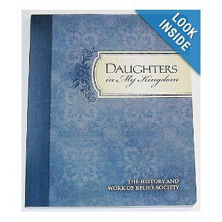 Daughters in My Kingdom The History and Work of Relief Society Staff of Publisher, Illustrated with photographs 0402065000009 Books