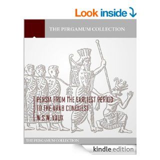 Persia from the Earliest Period to the Arab Conquest eBook W.S.W. Vaux Kindle Store