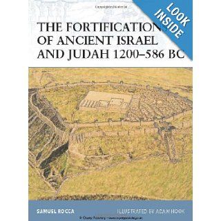 The Fortifications of Ancient Israel and Judah 1200 586 BC (Fortress) Samuel Rocca, Adam Hook 9781846035081 Books