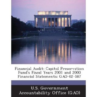 Financial Audit Capitol Preservation Fund's Fiscal Years 2001 and 2000 Financial Statements; Gao 02 587 U. S. Government Accountability Office ( 9781289171735 Books