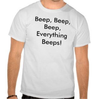 Beep beep Everything beeps shirt