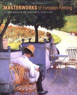 Masterworks of European Painting in the Museum of Fine Arts, Houston (9780691004600) Edgar Peters Bowron, Mary G. Morton Books