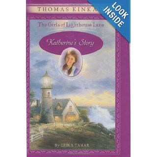 Katherine's Story (The Girls of Lighthouse Lane #1) Thomas Kinkade, Erika Tamar 9780060543419 Books