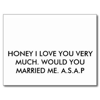 HONEY I LOVE YOU VERY MUCH. WOULD YOU MARRIED MPOST CARDS