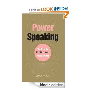 Power Speaking The Art of the Exceptional Public Speaker eBook Achim Nowak Kindle Store