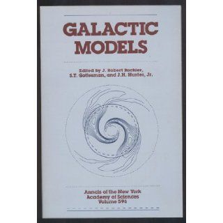 Galactic models (Annals of the New York Academy of Sciences Volume 596 ) J. Robert Buchler, S. T. Gottesman, jr. J. H. Hunter 9780897665780 Books