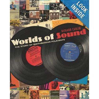 Worlds of Sound The Story of Smithsonian Folkways Richard Carlin Books