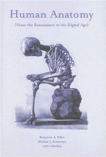Human Anatomy From the Renaissance to the Digital Age (9780810955455) Benjamin A. Rifkin, Michael J. Ackerman Books