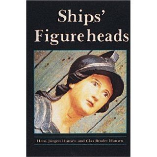 Ships' Figureheads The Decorative Bow Figures of Ships Hans Jurgen Hansen, Clas Broder Hansen 9780887402999 Books
