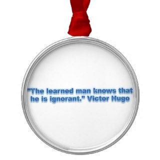 "The learned man knows that he is ignorant." Christmas Tree Ornaments