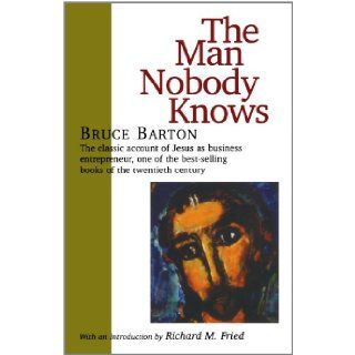 The Man Nobody Knows Bruce Barton 9781566632942 Books