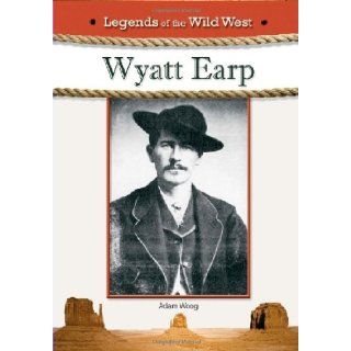 Wyatt Earp (Legends of the Wild West) Adam Woog 9781604135978 Books