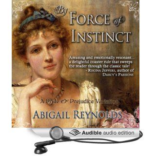 By Force of Instinct A Pride & Prejudice Variation (Audible Audio Edition) Abigail Reynolds, Pearl Hewitt Books