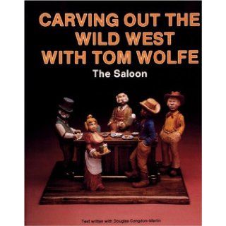 Carving Out the Wild West With Tom Wolfe The Saloon Tom Wolfe 9780887403682 Books