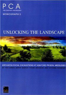 Unlocking the Landscape Archaeological Investigations at Ashford Prison, Middlesex (Pre Construct Archaeology Monograph) (9780954293840) Tim Carew Books