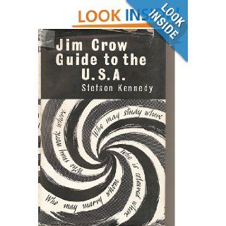Jim Crow Guide to the USA The Laws, Customs and Etiquette Governing the Conduct of Nonwhites and other Minorities as Second Class Citizens Stetson Kennedy 9780837167213 Books