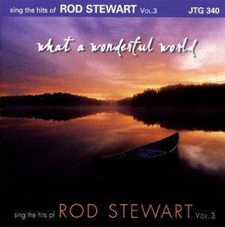 What A Wonderful World Sing The Hits of Rod Stewart Vol. 3 (Karaoke) Music