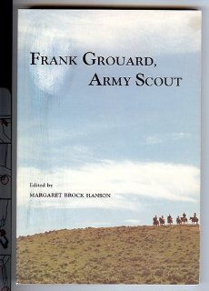 Frank Grouard, Army Scout Margaret B. Hanson 9780960583416 Books