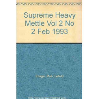 Supreme Heavy Mettle Vol 2 No 2 Feb 1993 Image; Rob Liefeld Books
