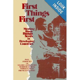 First Things First Meeting Basic Human Needs in the Developing Countries (Meeting Basic Human Needs in Developing Countries) Paul Streeten 9780195203691 Books