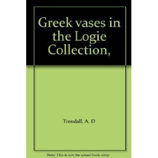 Greek vases in the Logie Collection,  A. D Trendall Books