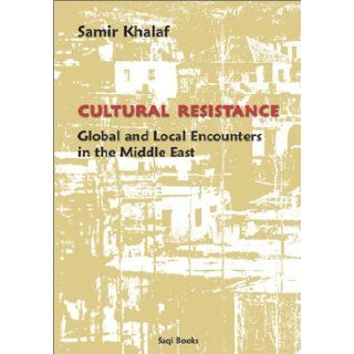 Cultural Resistance Global and Local Encounters in the Middle East Samir Khalaf 9780863568145 Books