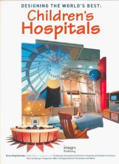 Designing the World's Best Children's Hospitals Images Publishing 9781864700428 Books