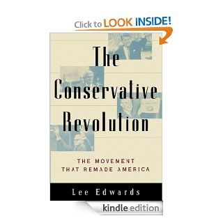 The Conservative Revolution The Movement that Remade America eBook Lee Edwards Kindle Store