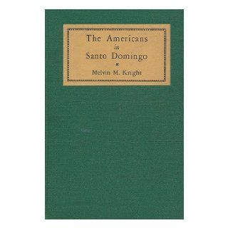 The Americans in Santo Domingo Melvin M. Knight Books