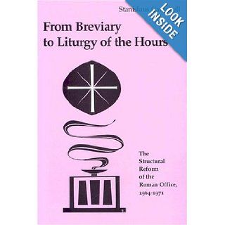 From Breviary to Liturgy of the Hours The Structural Reform of the Roman Office 1964 1971 (9780814661338) Stanislaus Campbell Books