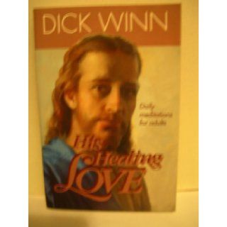 His Healing Love Dick Winn 9780828010436 Books