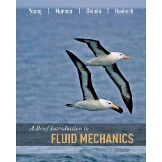 A Brief Introduction to Fluid Mechanics (Wiley Custom Select) 4th (fourth) Edition by Young, Donald F., Munson, Bruce R., Okiishi, Theodore H., Hu [2007] Books