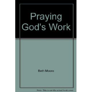 Praying God's Work Beth Moore Books