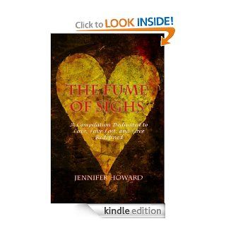 The Fume of Sighs A Compilation Dedicated to Love, Love Lost, and Love Redefined eBook Jennifer Howard Kindle Store