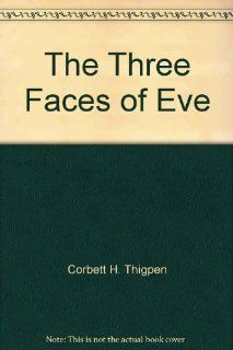 The Three Faces of Eve Corbett H. Thigpen, Hervey M. Cleckley 9780445047563 Books