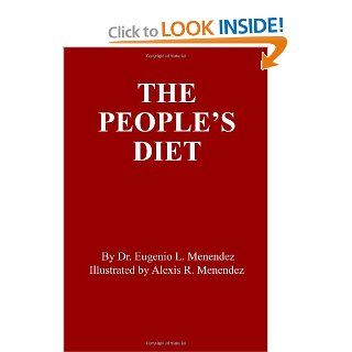 The People's Diet A Short Guide to Obesity, Nutrition and Health Dr. Eugenio L. Menendez 9780615206417 Books