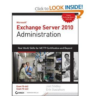 Exchange Server 2010 Administration Real World Skills for MCITP Certification and Beyond (Exams 70 662 and 70 663) Joel Stidley, Erik Gustafson 9780470624432 Books