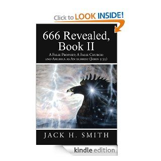 666 Revealed, Book II  A False Prophet; A False Church and America as Antichrist (John 539) eBook Jack H. Smith Kindle Store