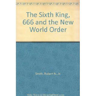 The Sixth King, "666" and the New World Order Books