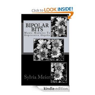 Bipolar Bits Manic Madness To Depressive Depths (My Bipolar World) eBook Sylvia Meier Kindle Store