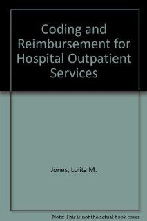 Coding and Reimbursement for Hospital Outpatient Services (9781584260677) Lolita M. Jones Books