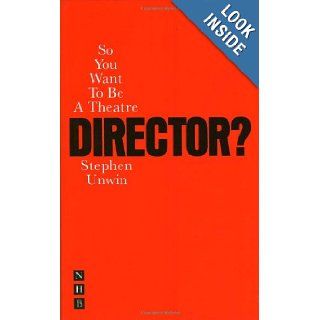 So You Want to Be a Theatre Director? Stephen Unwin 9781854597793 Books