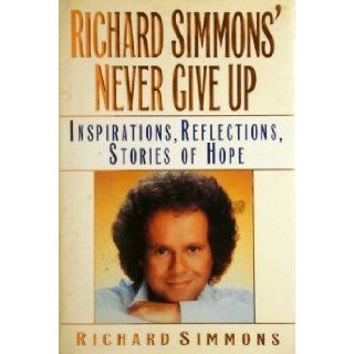 Richard Simmons' Never Give Up Inspirations, Reflections, Stories Of Hope Richard Simmons Books