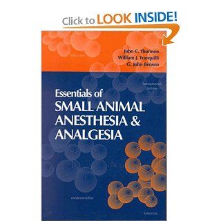 Essentials of Small Animal Anesthesia and Analgesia (9780683301076) John C. Thurmon, William J. Tranquilli, G. John Benson Books