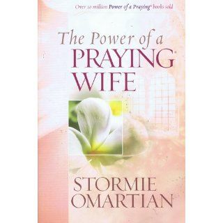 The Power of a Praying Wife Stormie Omartian 9780736919241 Books