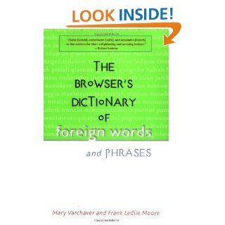 The Browser's Dictionary of Foreign Words and Phrases eBook Mary Varchaver, Frank Ledlie Moore, Gorton Carruth Kindle Store